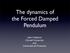 The dynamics of the Forced Damped Pendulum. John Hubbard Cornell University and Université de Provence