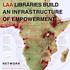 LAA LIBRARIES BUILD AN INFRASTRUCTURE OF EMPOWERMENT.