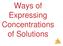 Ways of Expressing Concentrations of Solutions. Solutions