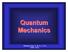Quantum Mechanics. Reading: Gray: (1 8) to (1 12) OGN: (15.5)