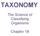 TAXONOMY. The Science of Classifying Organisms. Chapter 18