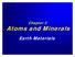 Chapter 3. Atoms and Minerals. Earth Materials