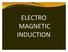 ELEC ELE TRO TR MAGNETIC INDUCTION