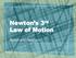 Newton s 3 rd Law of Motion. Action and Reaction