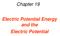Chapter 19. Electric Potential Energy and the Electric Potential