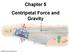 Chapter 5 Centripetal Force and Gravity. Copyright 2010 Pearson Education, Inc.