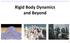 Rigid Body Dynamics and Beyond