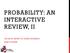 PROBABILITY: AN INTERACTIVE REVIEW, II CS1951A INTRO TO DATA SCIENCE DAN POTTER
