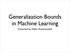 Generalization Bounds in Machine Learning. Presented by: Afshin Rostamizadeh