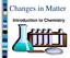 Changes in Matter. Introduction to Chemistry