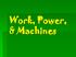 Work, Power, & Machines