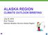 ALASKA REGION CLIMATE OUTLOOK BRIEFING. July 20, 2018 Rick Thoman National Weather Service Alaska Region