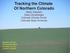 Tracking the Climate Of Northern Colorado Nolan Doesken State Climatologist Colorado Climate Center Colorado State University