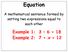 Equation. A mathematical sentence formed by setting two expressions equal to each other. Example 1: 3 6 = 18 Example 2: 7 + x = 12
