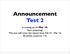 Announcement Test 2. is coming up on Mar 19. Start preparing! This test will cover the classes from Feb 27 - Mar points, scantron, 1 hr.
