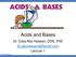science.lotsoflessons.com Acids and Bases Dr. Diala Abu-Hassan, DDS, PhD Lecture 1 Dr. Diala Abu-Hassan 1