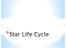 *Generally speaking, there are two main life cycles for stars. *The factor which determines the life cycle of the star is its mass.