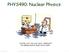 PHYS490: Nuclear Physics. 2/7/2018 PHYS490 : Advanced Nuclear Physics : E.S. Paul 1