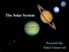 The Solar System. Presented By; Rahul Chaturvedi