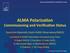ALMA Polariza,on Commissioning and Verifica,on Status