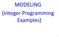 MODELING (Integer Programming Examples)