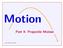 Motion Part 4: Projectile Motion