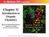 Chapter 11 Introduction to Organic Chemistry Based on Material Prepared by Andrea D. Leonard University of Louisiana at Lafayette