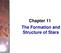 Chapter 11 The Formation and Structure of Stars