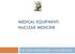 MEDICAL EQUIPMENT: NUCLEAR MEDICINE. Prof. Yasser Mostafa Kadah