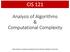 CIS 121. Analysis of Algorithms & Computational Complexity. Slides based on materials provided by Mary Wootters (Stanford University)