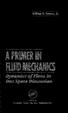 William В. Brower, Jr. A PRIMER IN FLUID MECHANICS. Dynamics of Flows in One Space Dimension. CRC Press Boca Raton London New York Washington, D.C.