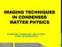 IMAGING TECHNIQUES IN CONDENSED MATTER PHYSICS SCANNING TUNNELING AND ATOMIC FORCE MICROSCOPES