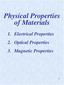 Physical Properties of Materials. 1. Electrical Properties 2. Optical Properties 3. Magnetic Properties