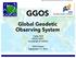 GGOS. Global Geodetic Observing System. Carey Noll NASA GSFC (on behalf of GGOS) WDS Forum September 11, 2016
