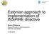 Estonian approach to implementation of INSPIRE directive. Sulev Õitspuu Head of Bureau of Geoinfosystems Estonian Land Board