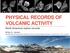 PHYSICAL RECORDS OF VOLCANIC ACTIVITY