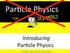 Par$cle Physics. Introducing FOR. Pablo del Amo Sánchez