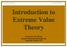 Introduction to Extreme Value Theory Laurens de Haan, ISM Japan, Erasmus University Rotterdam, NL University of Lisbon, PT