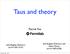 Taus and theory. Patrick Fox. with Bogdan Dobrescu and Adam Martin (arxiv: ) with Bogdan Dobrescu (arxiv: )