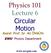 Physics 101 Lecture 6 Circular Motion