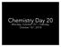 Chemistry Day 20. Monday, October 15 th Tuesday, October 16 th, 2018