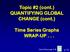 Topic #2 (cont.) QUANTIFYING GLOBAL CHANGE (cont.) Time Series Graphs WRAP-UP...