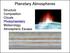 Planetary Atmospheres. Structure Composition Clouds Photochemistry Meteorology Atmospheric Escape