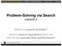 Problem-Solving via Search Lecture 3
