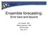 Ensemble forecasting: Error bars and beyond. Jim Hansen, NRL Walter Sessions, NRL Jeff Reid,NRL May, 2011
