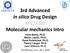 3rd Advanced in silico Drug Design KFC/ADD Molecular mechanics intro Karel Berka, Ph.D. Martin Lepšík, Ph.D. Pavel Polishchuk, Ph.D.