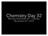 Chemistry Day 32. Monday, November 26 th Tuesday, November 27 th, 2018