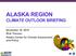 ALASKA REGION CLIMATE OUTLOOK BRIEFING. November 16, 2018 Rick Thoman Alaska Center for Climate Assessment and Policy